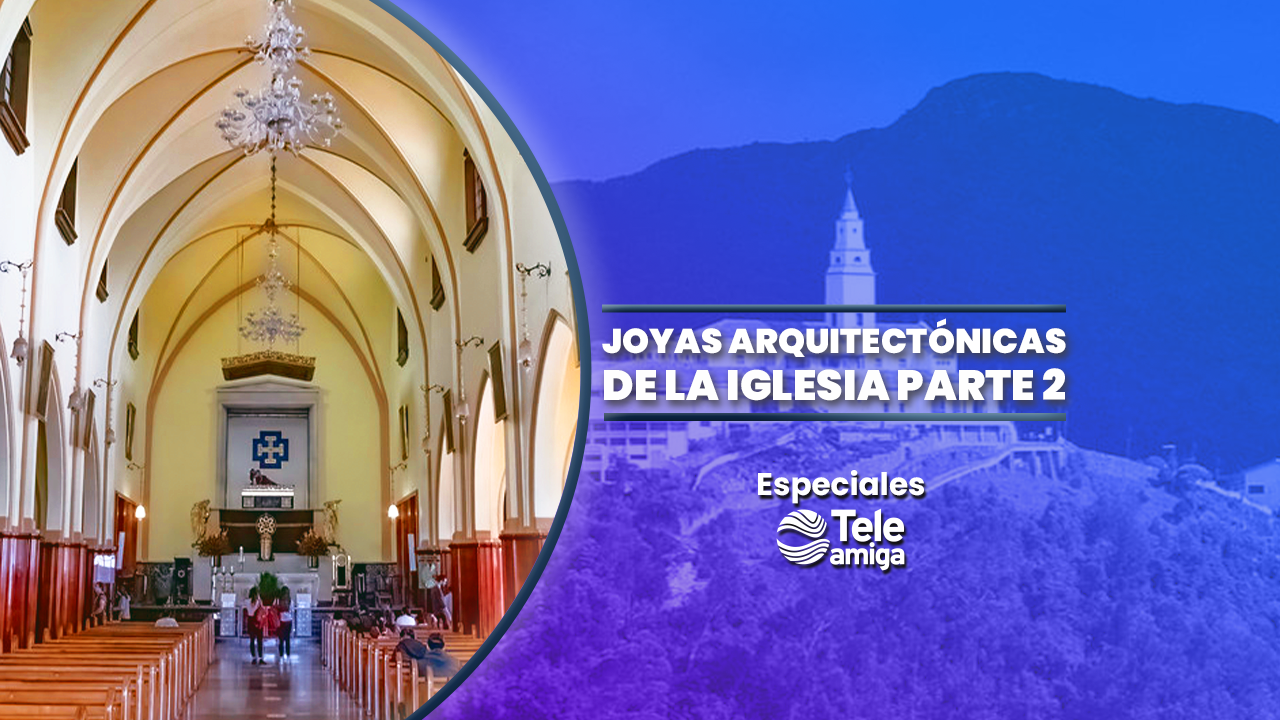 Joyas arquitectónicas de la iglesia, parte 2 – Especiales Teleamiga