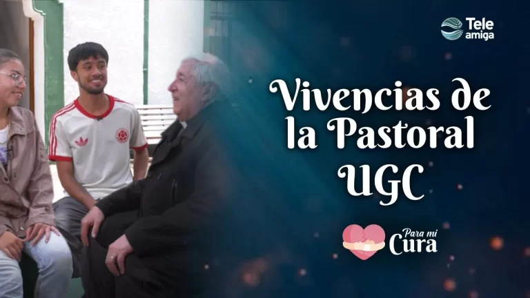 Vivencias de la Patoral UGC – Para mi Cura