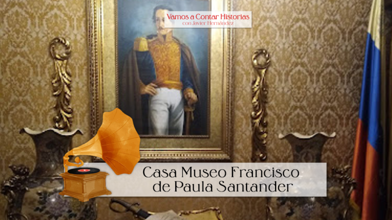 Casa Museo Francisco de Paula Santander – Vamos a Contar Historias